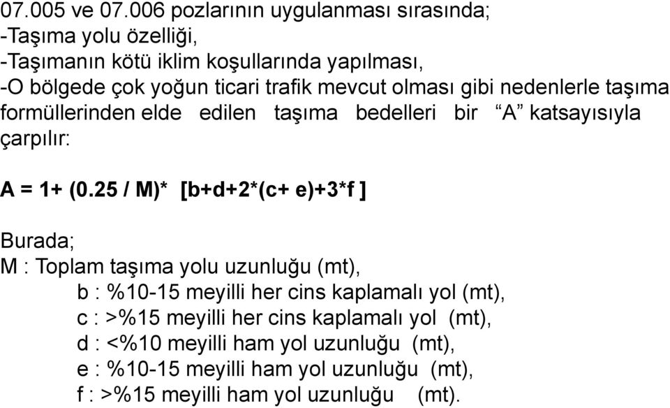 mevcut olması gibi nedenlerle taşıma formüllerinden elde edilen taşıma bedelleri bir A katsayısıyla çarpılır: A = 1+ (0.