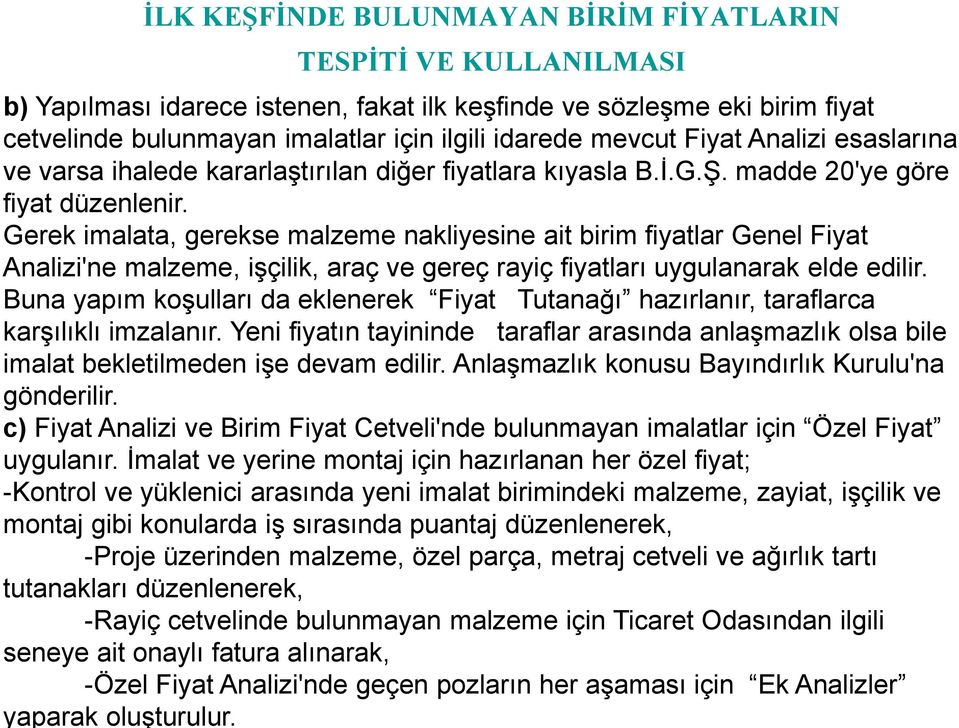 Gerek imalata, gerekse malzeme nakliyesine ait birim fiyatlar Genel Fiyat Analizi'ne malzeme, işçilik, araç ve gereç rayiç fiyatları uygulanarak elde edilir.