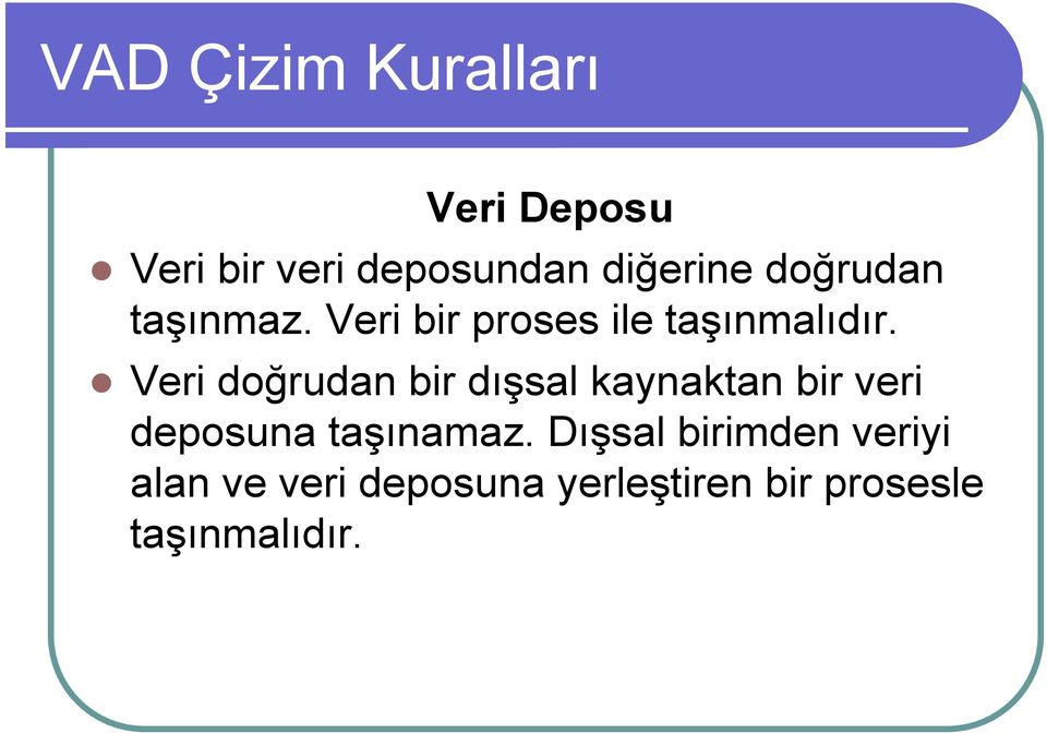 Veri doğrudan bir dışsal kaynaktan bir veri deposuna taşınamaz.