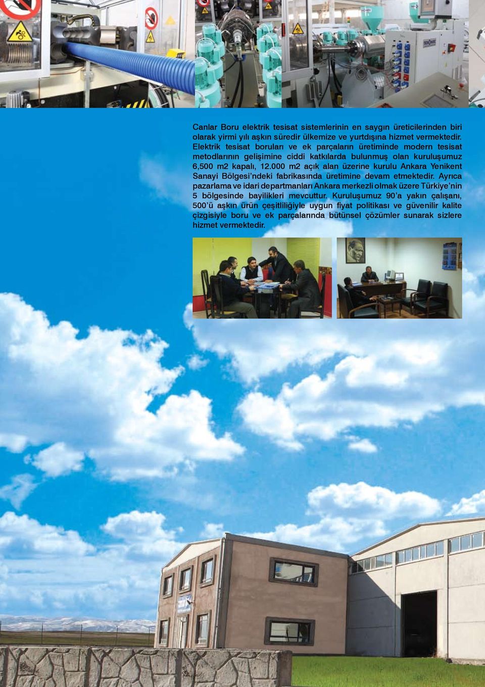 000 m2 açık alan üzerine kurulu Ankara Yenikent Sanayi Bölgesi ndeki fabrikasında üretimine devam etmektedir.