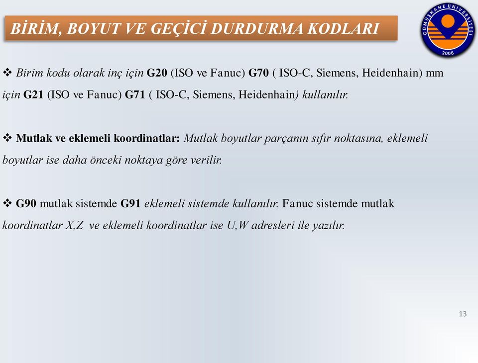 Mutlak ve eklemeli koordinatlar: Mutlak boyutlar parçanın sıfır noktasına, eklemeli boyutlar ise daha önceki noktaya