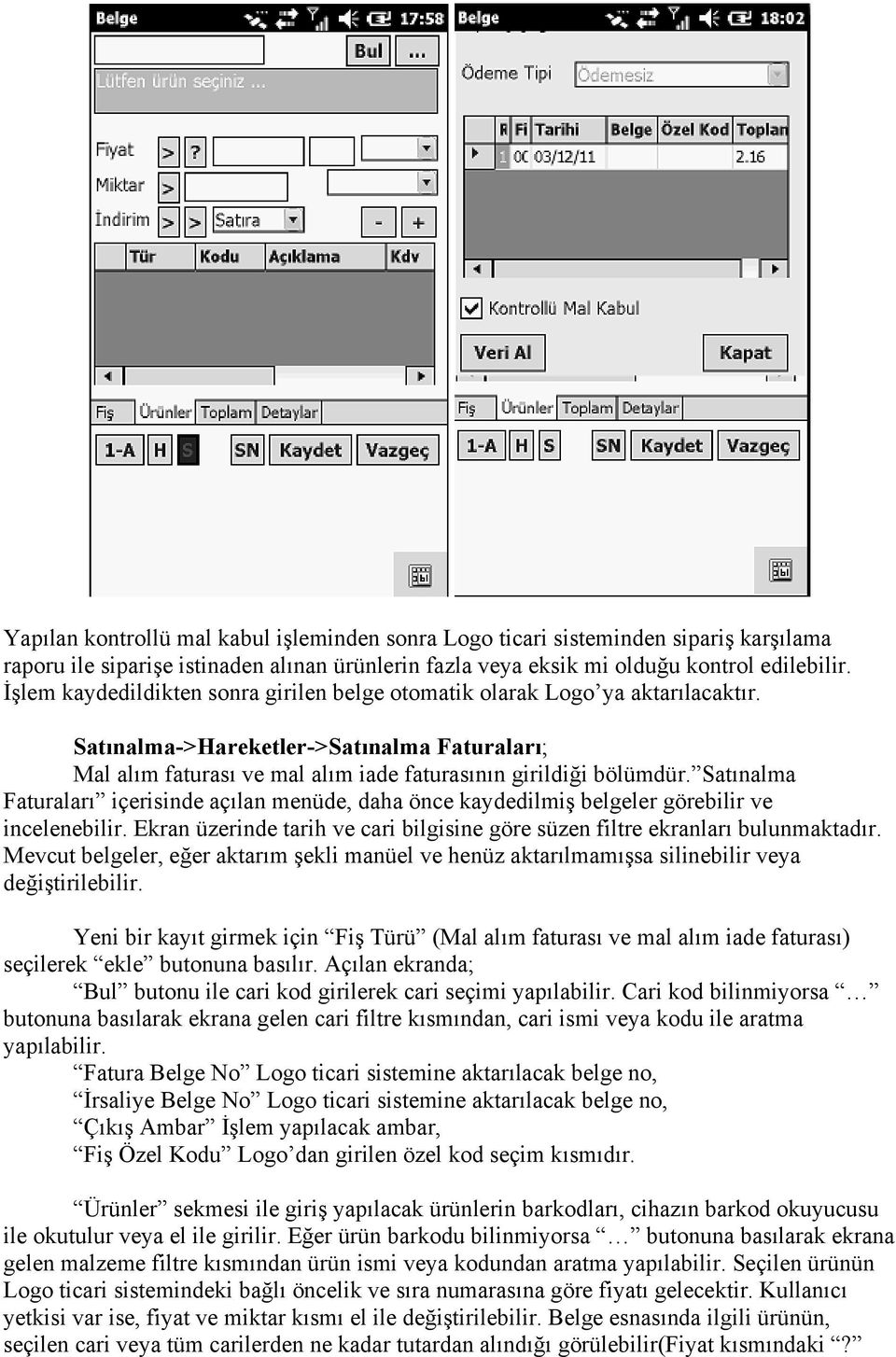 Satınalma Faturaları içerisinde açılan menüde, daha önce kaydedilmiş belgeler görebilir ve incelenebilir. Ekran üzerinde tarih ve cari bilgisine göre süzen filtre ekranları bulunmaktadır.