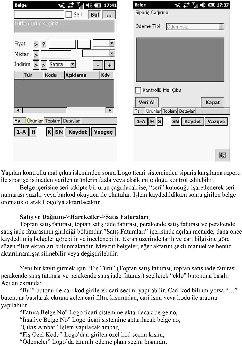 İşlem kaydedildikten sonra girilen belge otomatik olarak Logo ya aktarılacaktır.