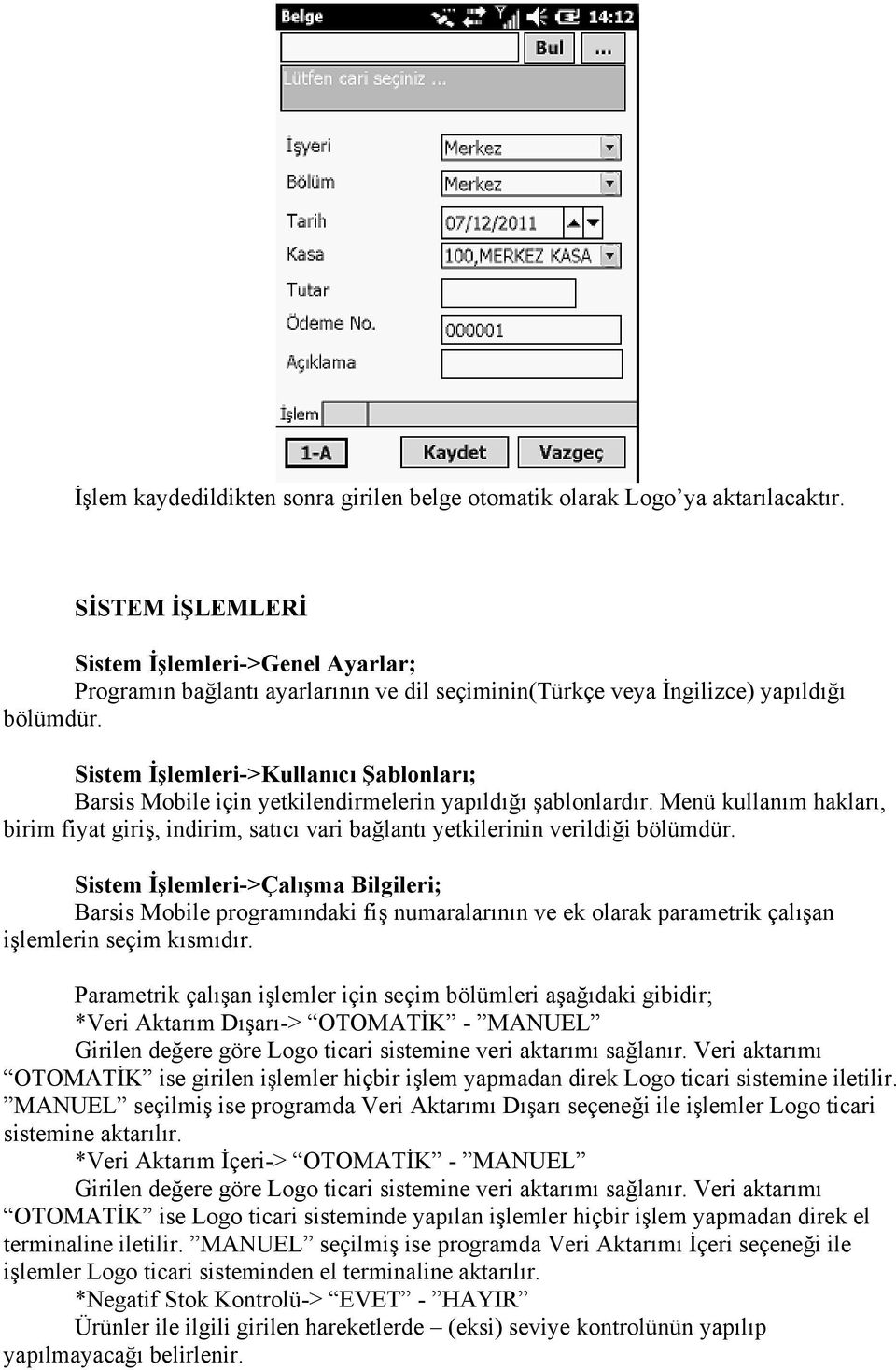 Sistem İşlemleri->Kullanıcı Şablonları; Barsis Mobile için yetkilendirmelerin yapıldığı şablonlardır.