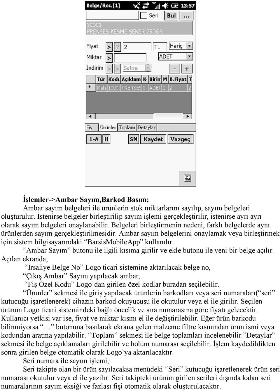 Belgeleri birleştirmenin nedeni, farklı belgelerde aynı ürünlerden sayım gerçekleştirilmesidir.