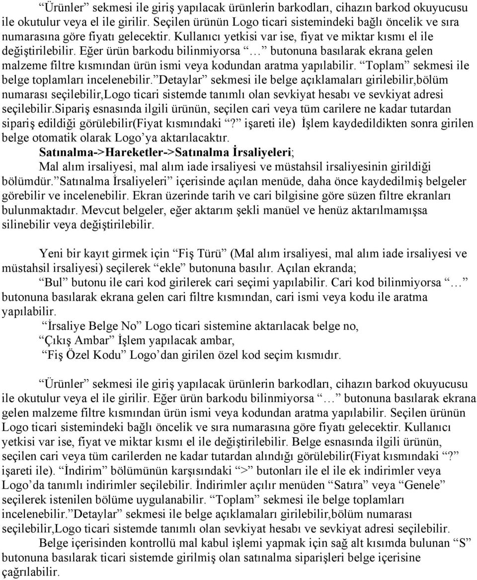 Eğer ürün barkodu bilinmiyorsa butonuna basılarak ekrana gelen malzeme filtre kısmından ürün ismi veya kodundan aratma yapılabilir. Toplam sekmesi ile belge toplamları incelenebilir.