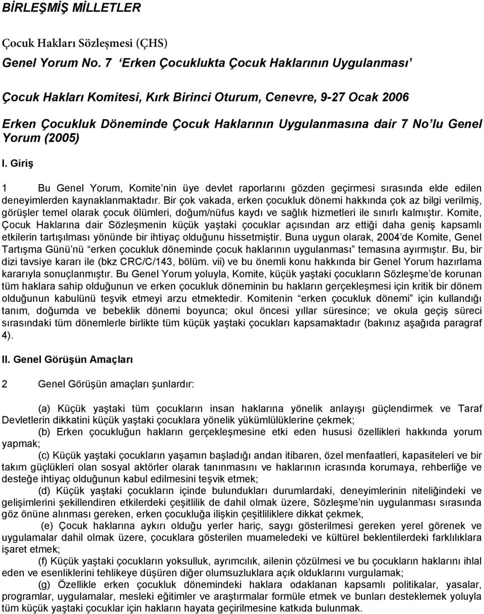 (2005) I. Giriş 1 Bu Genel Yorum, Komite nin üye devlet raporlarını gözden geçirmesi sırasında elde edilen deneyimlerden kaynaklanmaktadır.