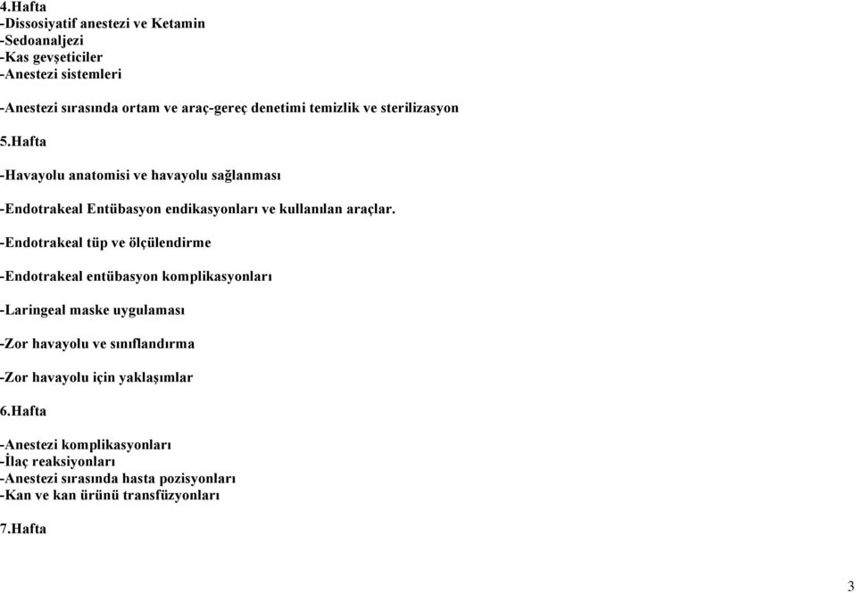 -Endotrakeal tüp ve ölçülendirme -Endotrakeal entübasyon komplikasyonları -Laringeal maske uygulaması -Zor havayolu ve sınıflandırma -Zor