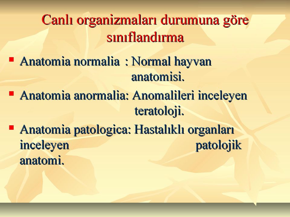 Anatomia anormalia: Anomalileri inceleyen teratoloji.