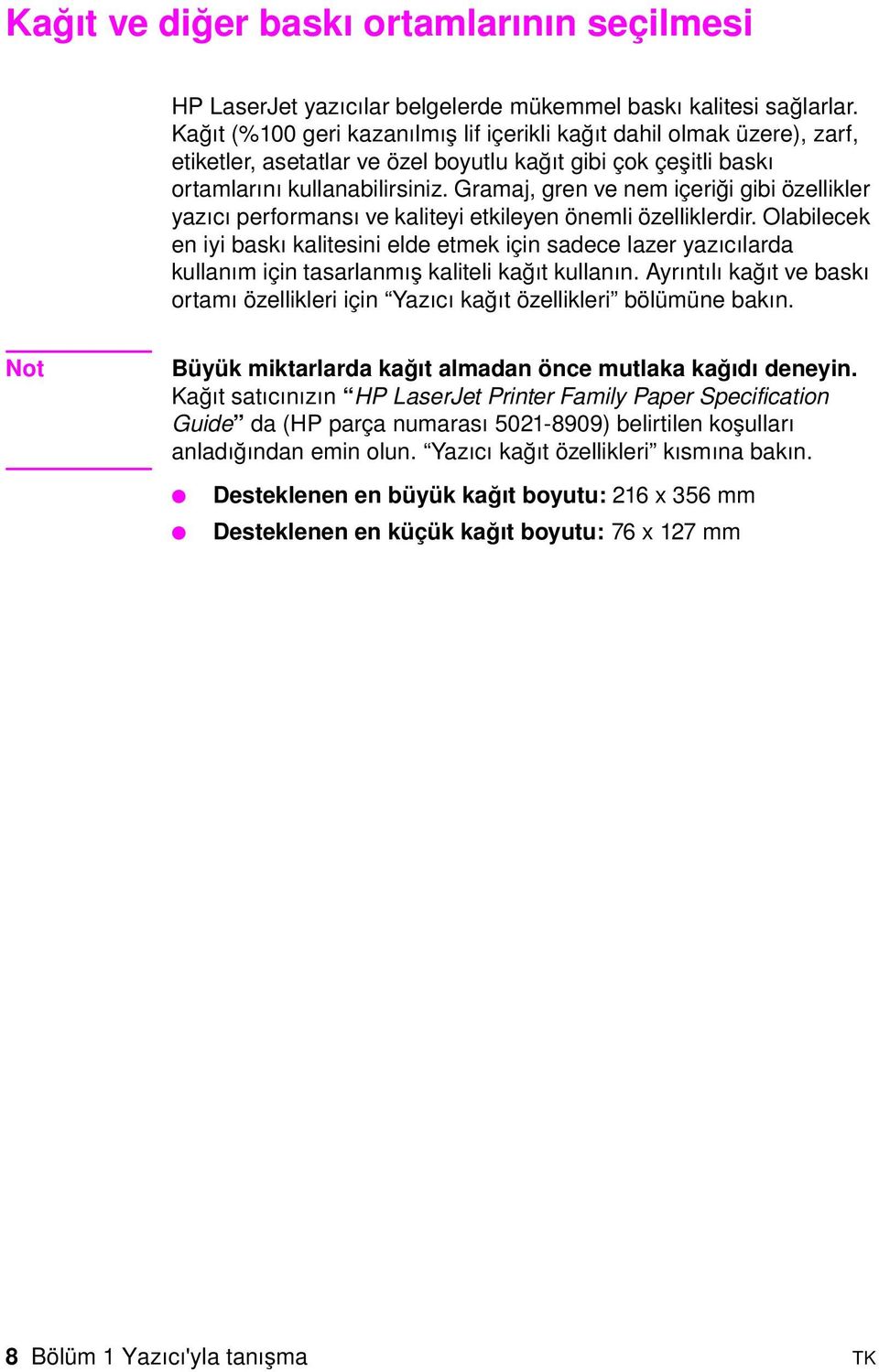 Gramaj, gren ve nem içeriği gibi özellikler yazıcı performansı ve kaliteyi etkileyen önemli özelliklerdir.