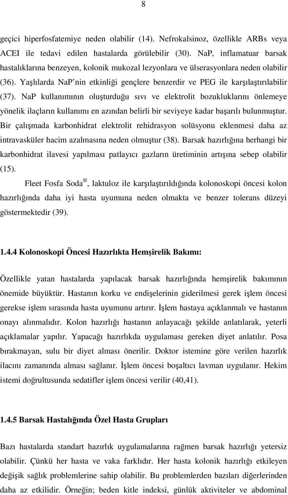 NaP kullanımının oluşturduğu sıvı ve elektrolit bozukluklarını önlemeye yönelik ilaçların kullanımı en azından belirli bir seviyeye kadar başarılı bulunmuştur.