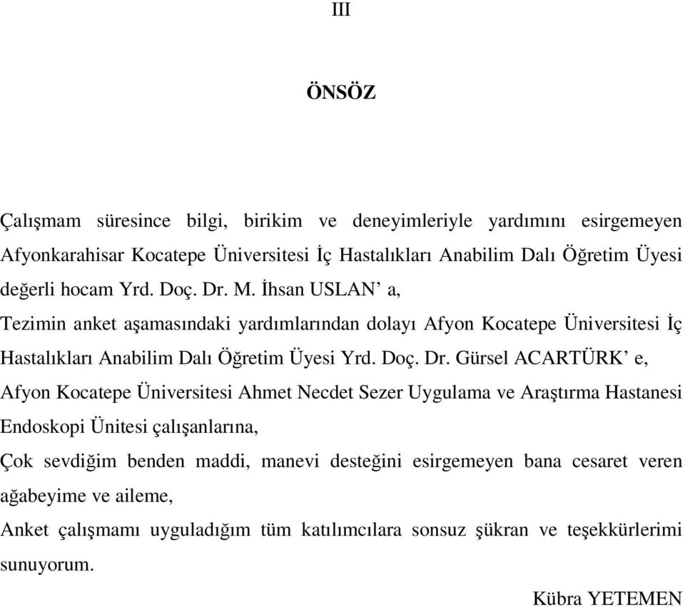 İhsan USLAN a, Tezimin anket aşamasındaki yardımlarından dolayı Afyon Kocatepe Üniversitesi İç Hastalıkları Anabilim Dalı Öğretim Üyesi Yrd. Doç. Dr.