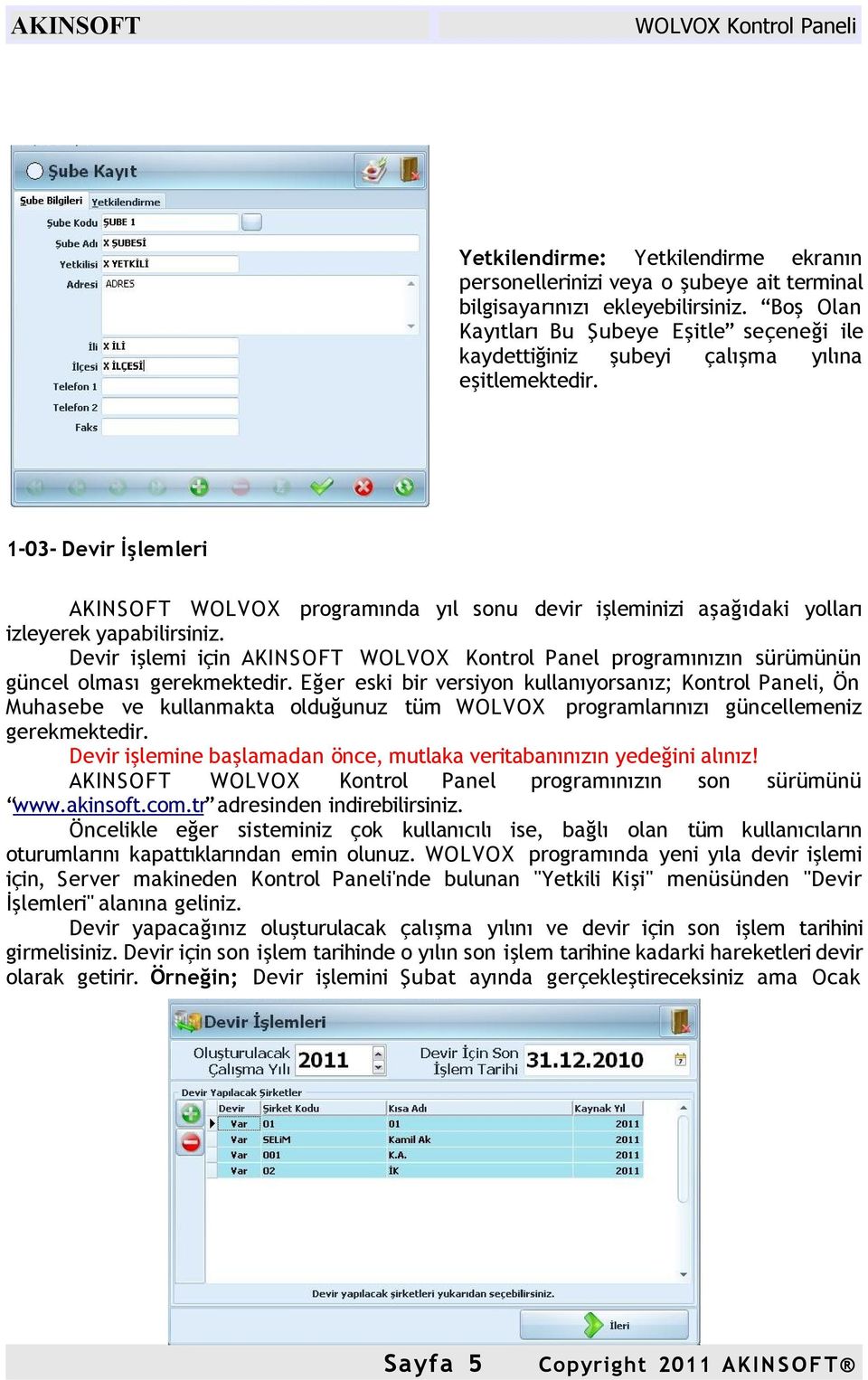 1-03- Devir İşlemleri WOLVOX programında yıl sonu devir işleminizi aşağıdaki yolları izleyerek yapabilirsiniz.