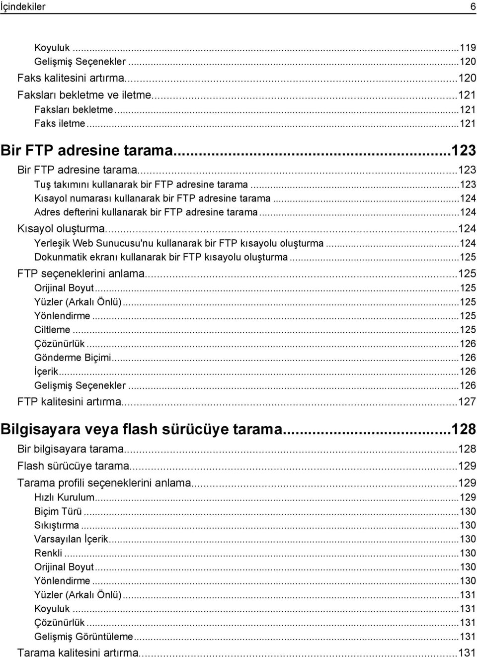 ..124 Kısayol oluşturma...124 Yerleşik Web Sunucusu'nu kullanarak bir FTP kısayolu oluşturma...124 Dokunmatik ekranı kullanarak bir FTP kısayolu oluşturma...125 FTP seçeneklerini anlama.