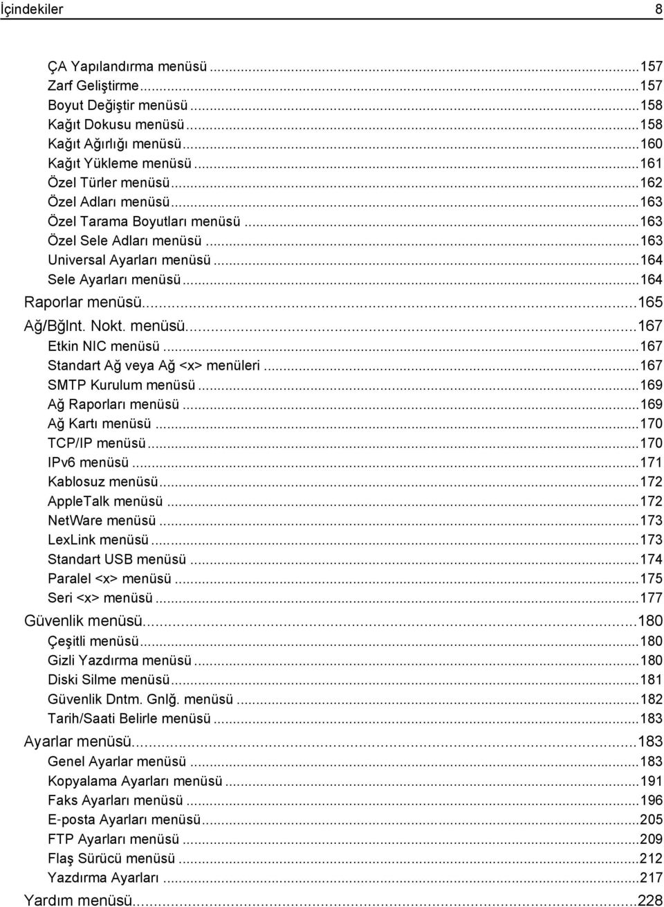 ..167 Standart Ağ veya Ağ <x> menüleri...167 SMTP Kurulum menüsü...169 Ağ Raporları menüsü...169 Ağ Kartı menüsü...170 TCP/IP menüsü...170 IPv6 menüsü...171 Kablosuz menüsü...172 AppleTalk menüsü.