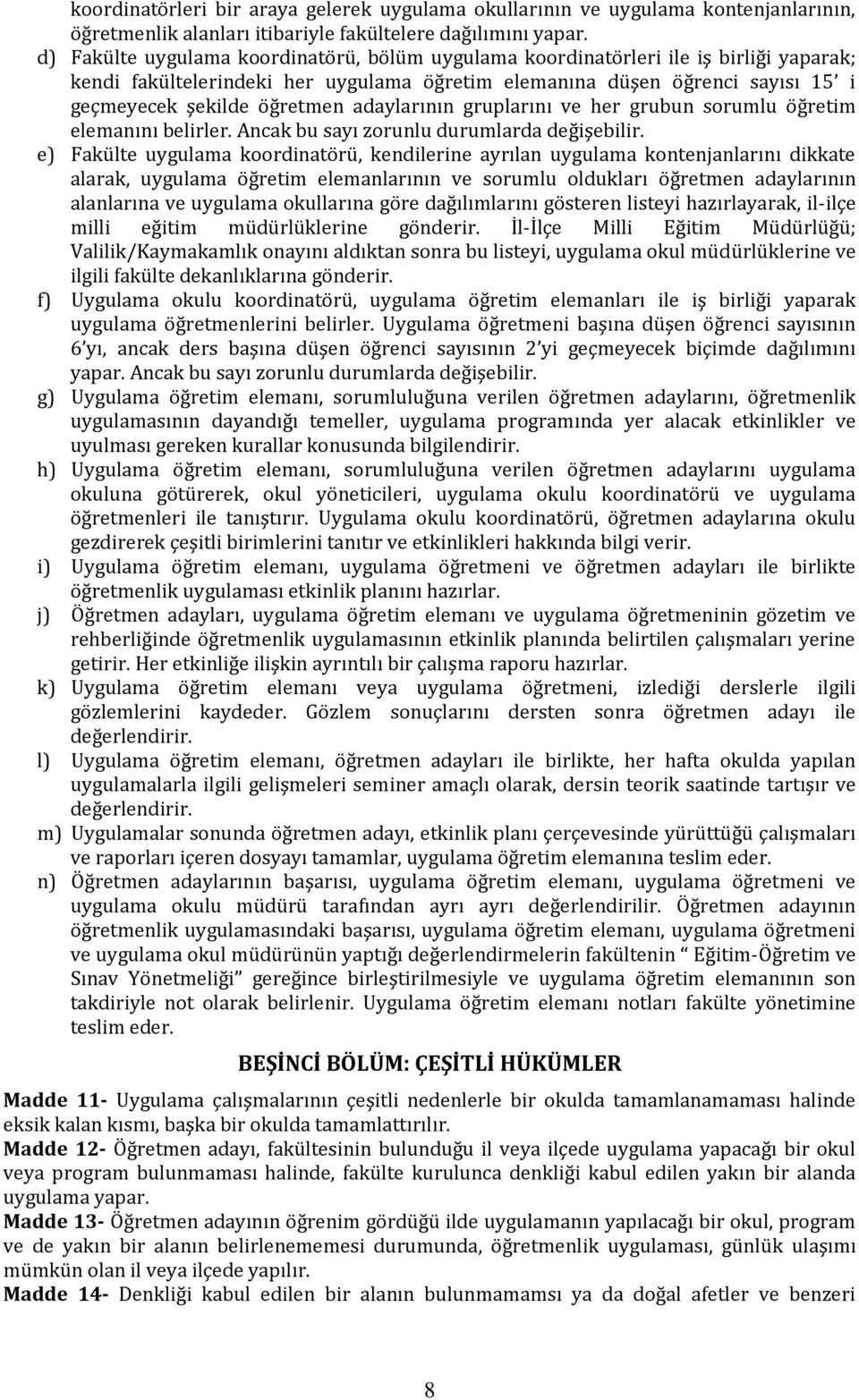 adaylarının gruplarını ve her grubun sorumlu öğretim elemanını belirler. Ancak bu sayı zorunlu durumlarda değişebilir.