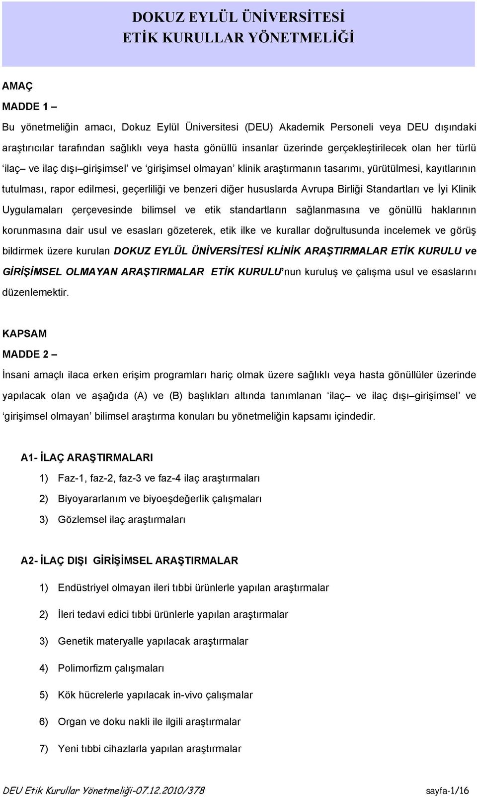 geçerliliği ve benzeri diğer hususlarda Avrupa Birliği Standartları ve İyi Klinik Uygulamaları çerçevesinde bilimsel ve etik standartların sağlanmasına ve gönüllü haklarının korunmasına dair usul ve