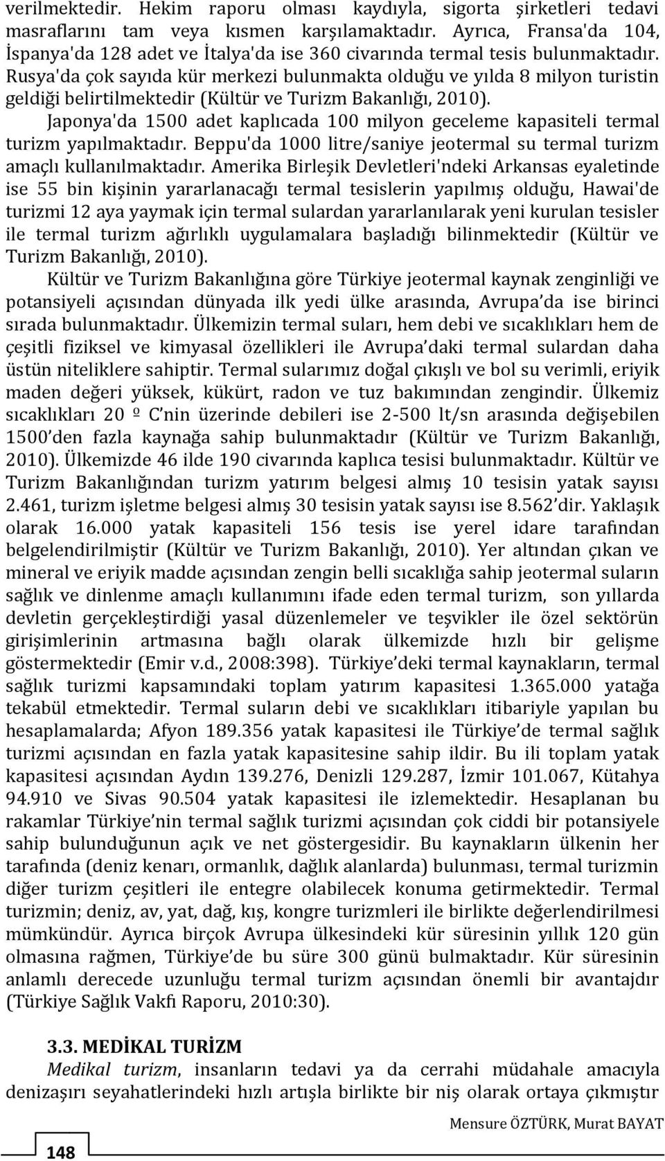 Rusya'da çok sayıda kür merkezi bulunmakta olduğu ve yılda 8 milyon turistin geldiği belirtilmektedir (Kültür ve Turizm Bakanlığı, 2010).