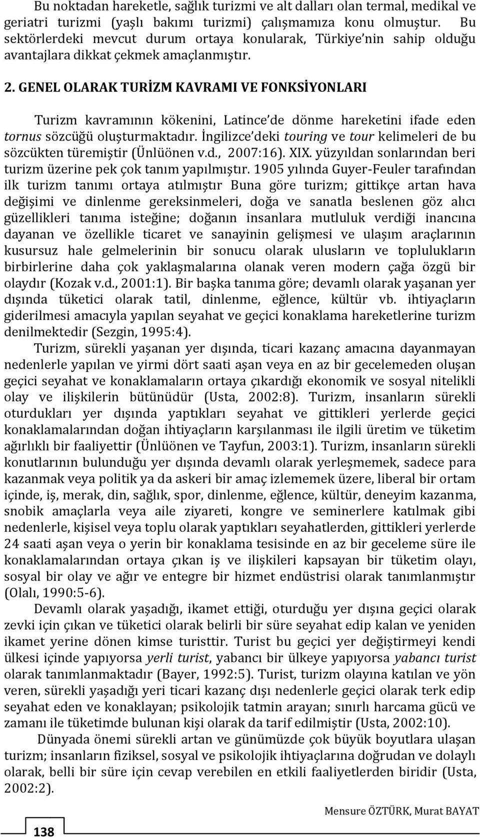 GENEL OLARAK TURİZM KAVRAMI VE FONKSİYONLARI Turizm kavramının kökenini, Latince de dönme hareketini ifade eden tornus sözcüğü oluşturmaktadır.