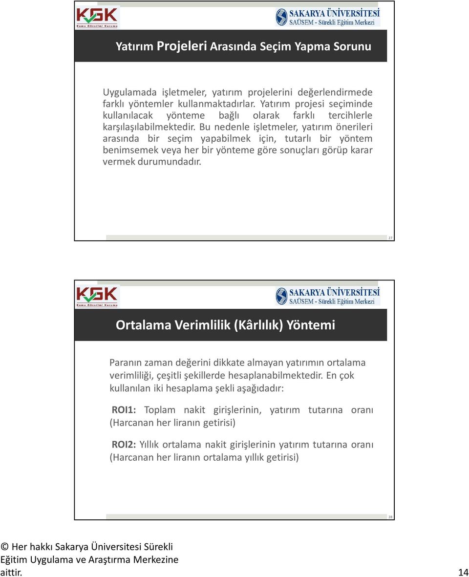 Bu nedenle işletmeler, yatırım önerileri arasında bir seçim yapabilmek için, tutarlı bir yöntem benimsemek veya her bir yönteme göre sonuçları görüp karar vermek durumundadır.