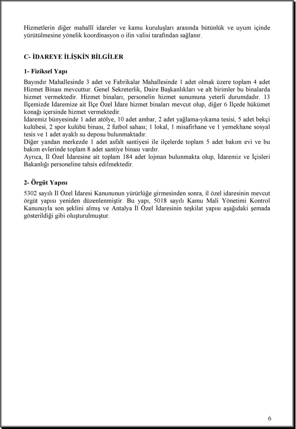 Genel Sekreterlik, Daire Başkanlıkları ve alt birimler bu binalarda hizmet vermektedir. Hizmet binaları, personelin hizmet sunumuna yeterli durumdadır.