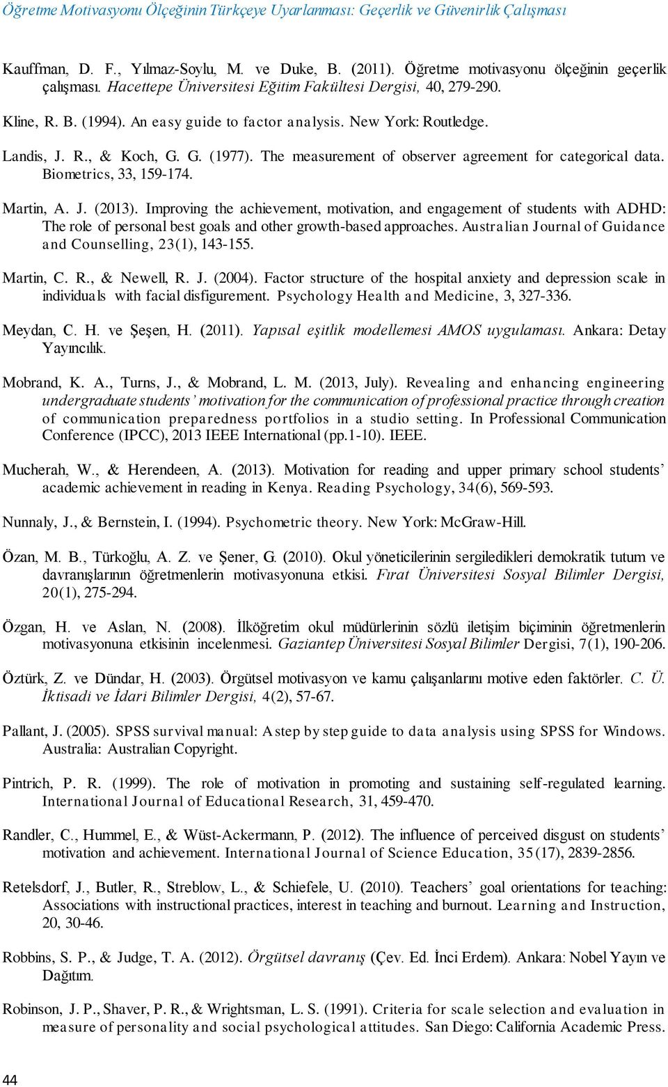 The measurement of observer agreement for categorical data. Biometrics, 33, 159-174. Martin, A. J. (2013).