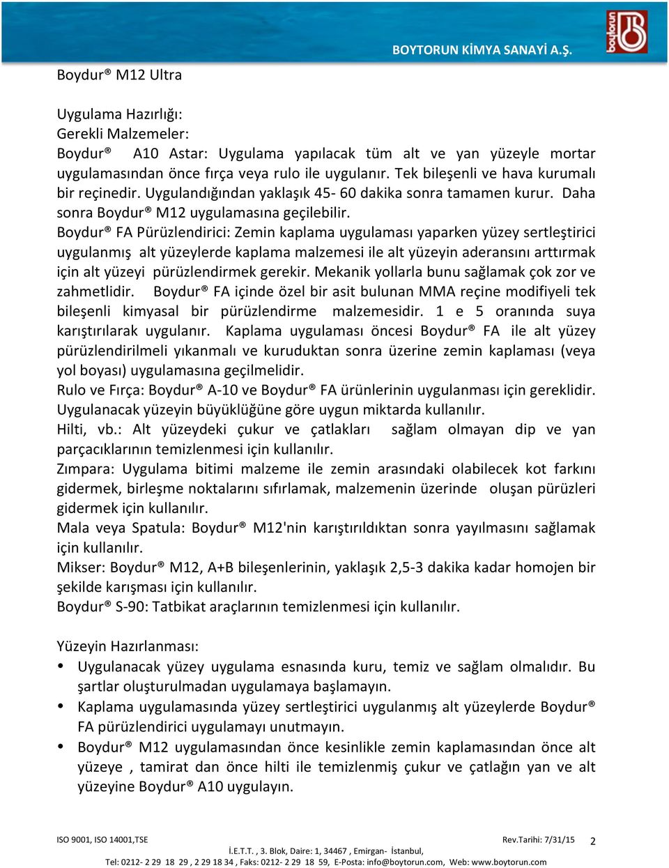 Boydur FA Pürüzlendirici: Zemin kaplama uygulaması yaparken yüzey sertleştirici uygulanmış alt yüzeylerde kaplama malzemesi ile alt yüzeyin aderansını arttırmak için alt yüzeyi pürüzlendirmek gerekir.