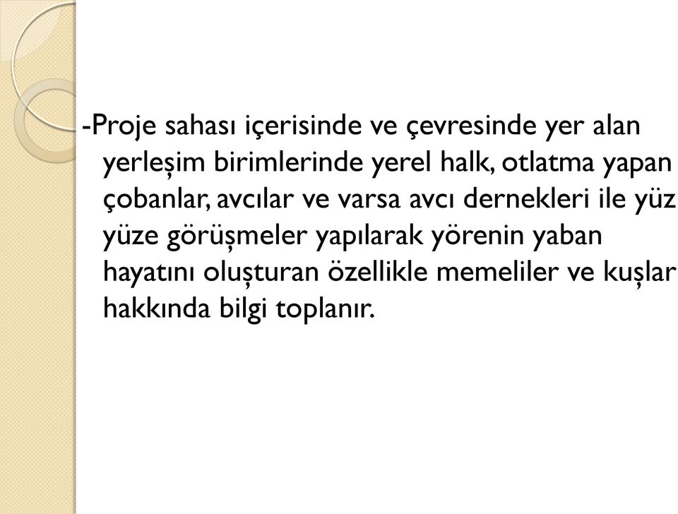 varsa avcı dernekleri ile yüz yüze görüşmeler yapılarak yörenin