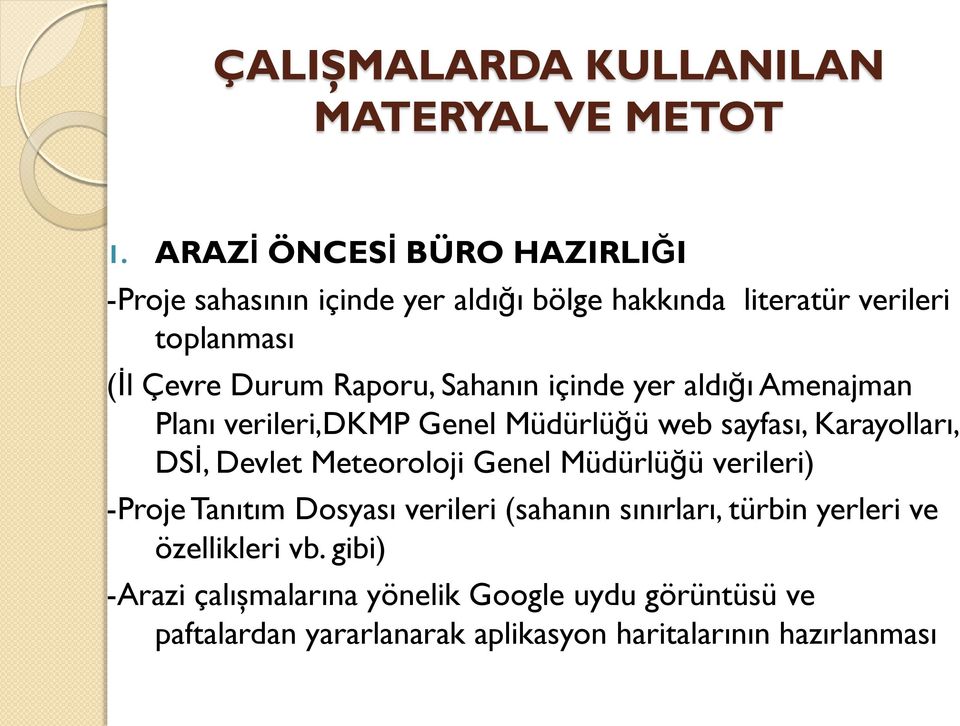 Sahanın içinde yer aldığı Amenajman Planı verileri,dkmp Genel Müdürlüğü web sayfası, Karayolları, DSİ, Devlet Meteoroloji Genel