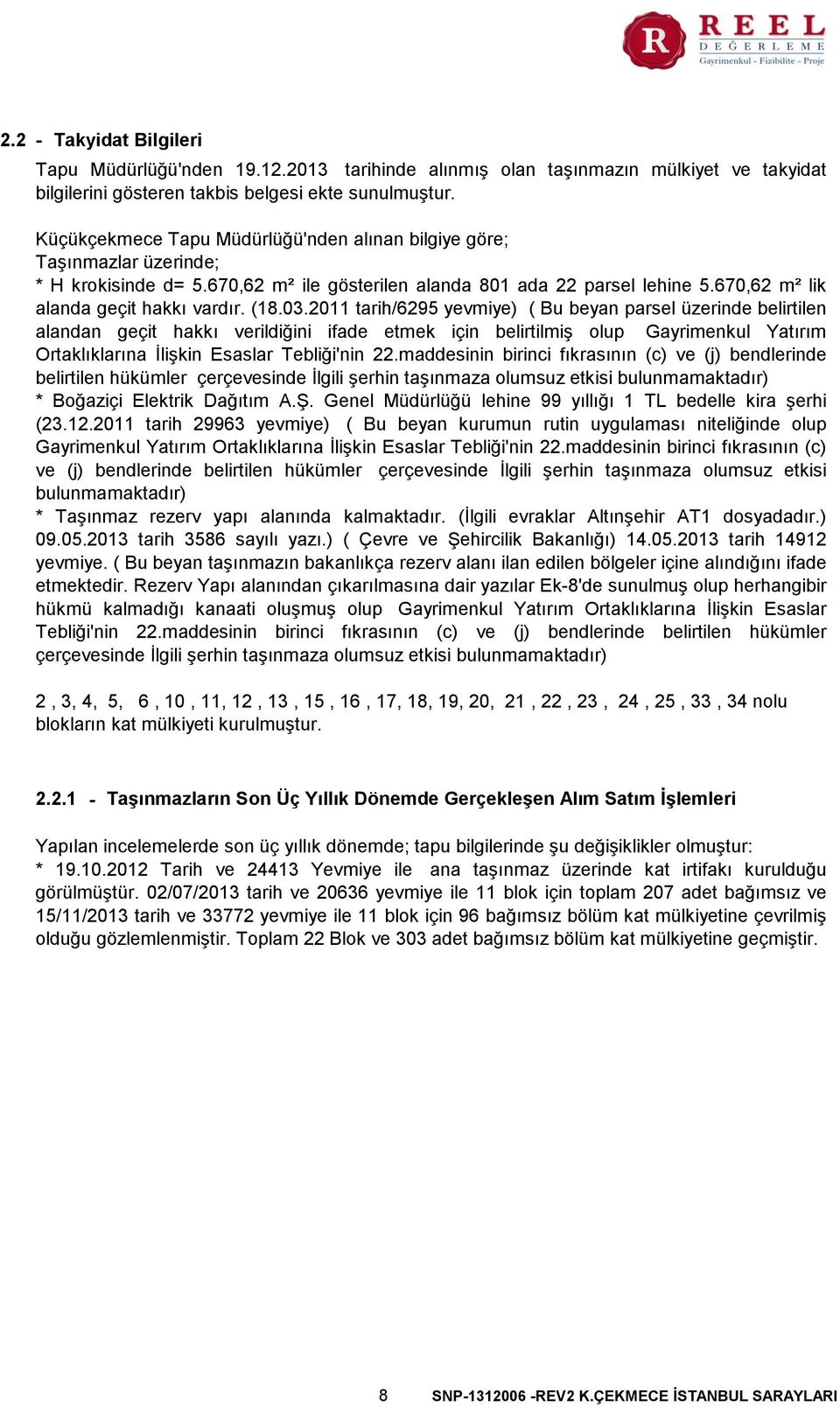 03.2011 tarih/6295 yevmiye) ( Bu beyan parsel üzerinde belirtilen alandan geçit hakkı verildiğini ifade etmek için belirtilmiş olup Gayrimenkul Yatırım Ortaklıklarına İlişkin Esaslar Tebliği'nin 22.