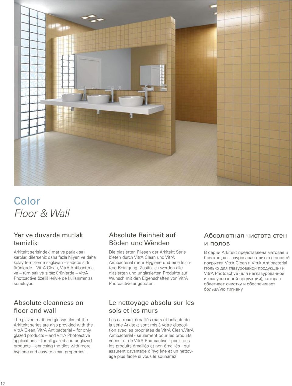 Absolute cleanness on floor and wall The glazed matt and glossy tiles of the Arkitekt series are also provided with the VitrA Clean, VitrA Antibacterial for only glazed products and VitrA Photoactive