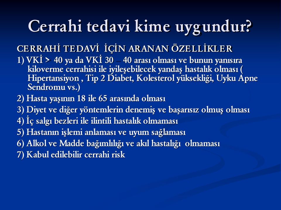 yandaş hastalık olması ( Hipertansiyon, Tip 2 Diabet, Kolesterol yüksekliği, Uyku Apne Sendromu vs.