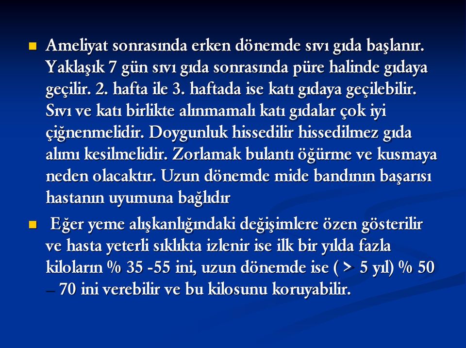 Doygunluk hissedilir hissedilmez gıda alımı kesilmelidir. Zorlamak bulantı öğürme ve kusmaya neden olacaktır.