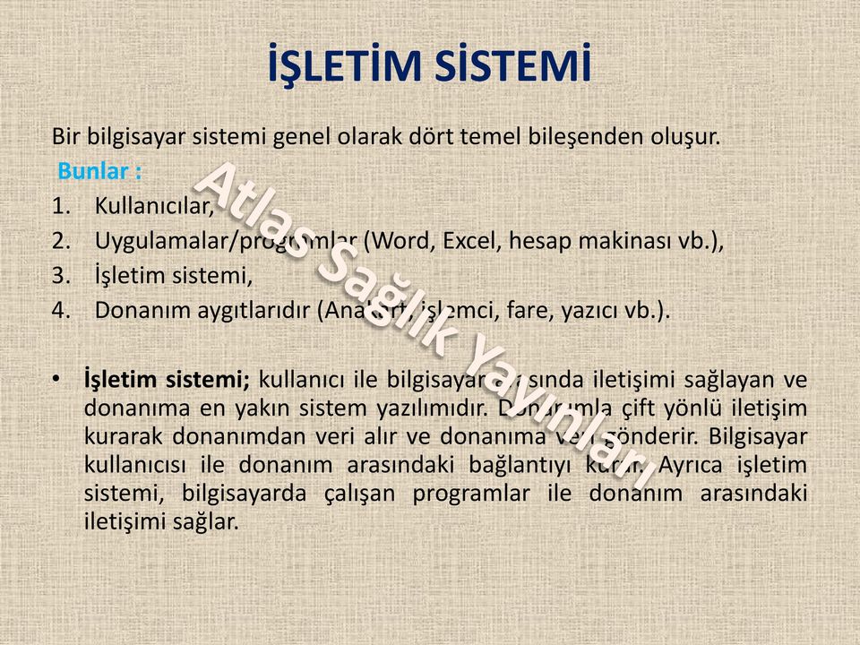 3. İşletim sistemi, 4. Donanım aygıtlarıdır (Anakart, işlemci, fare, yazıcı vb.).