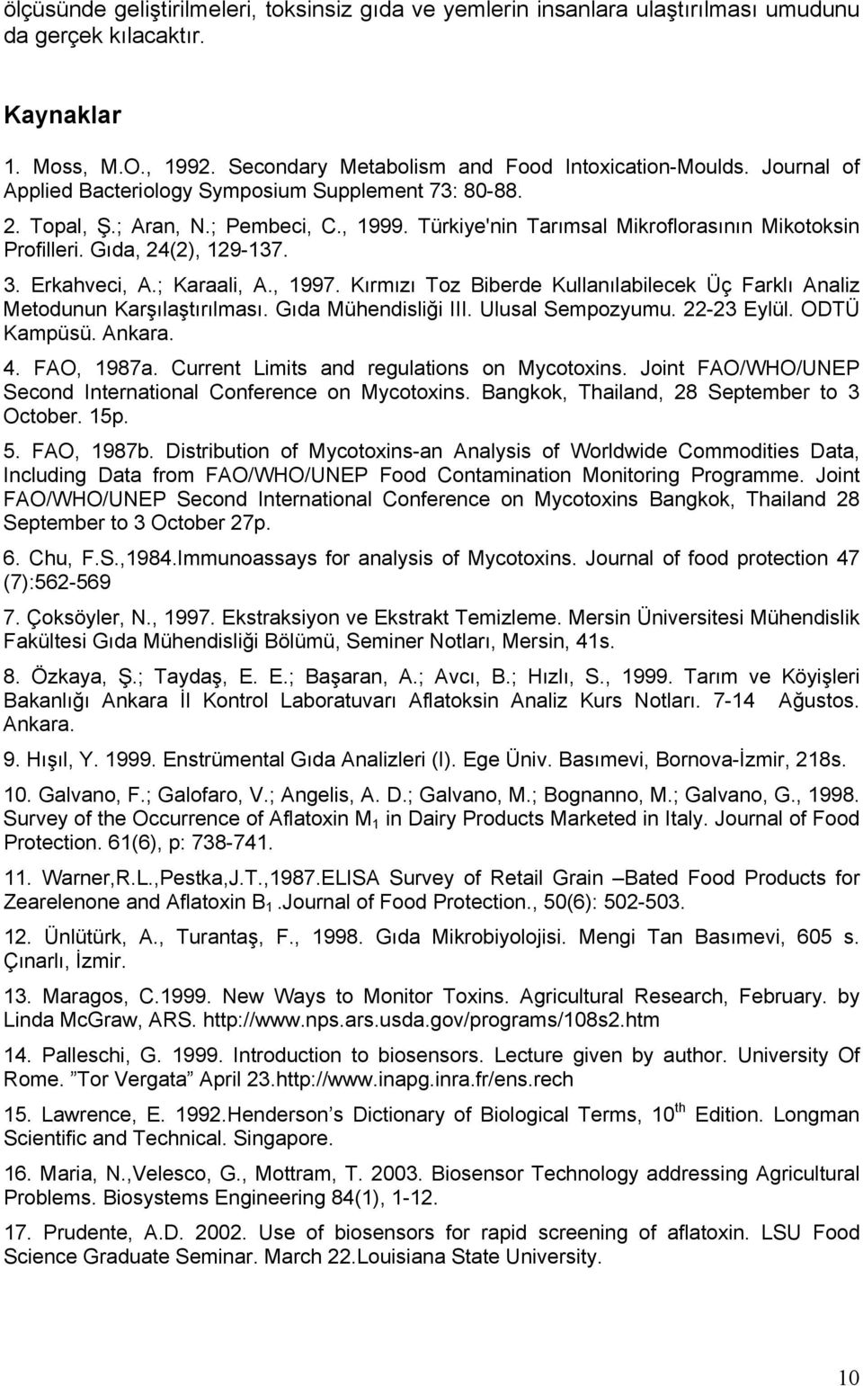 Erkahveci, A.; Karaali, A., 1997. Kırmızı Toz Biberde Kullanılabilecek Üç Farklı Analiz Metodunun Karşılaştırılması. Gıda Mühendisliği III. Ulusal Sempozyumu. 22-23 Eylül. ODTÜ Kampüsü. Ankara. 4.