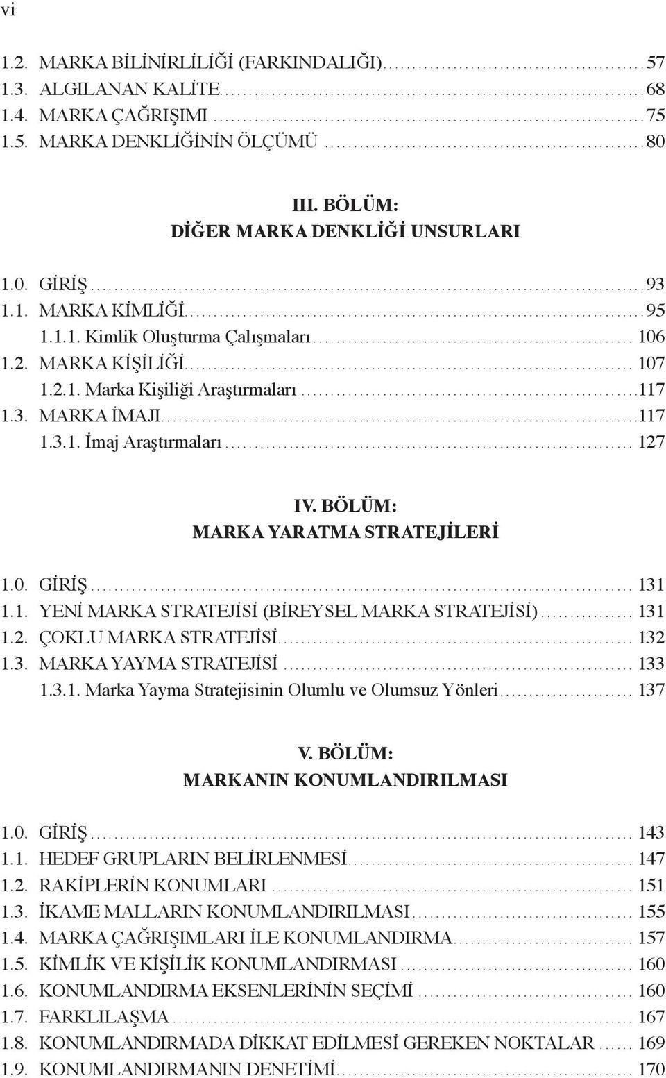 BÖLÜM: DİĞER MARKA DENKLİĞİ UNSURLARI 1.0. GİRİŞ............................................................................................... 93 1.1. MARKA KİMLİĞİ............................................................................... 95 1.