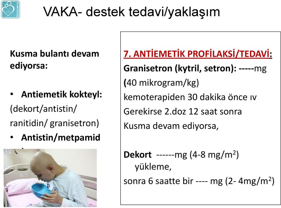 ANTİEMETİK PROFİLAKSİ/TEDAVİ: Granisetron (kytril, setron): -----mg (40 mikrogram/kg)