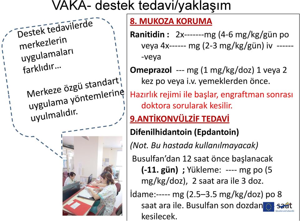 ANTİKONVÜLZİF TEDAVİ Difenilhidantoin (Epdantoin) (Not. Bu hastada kullanılmayacak) Busulfan dan 12 saat önce başlanacak (-11.