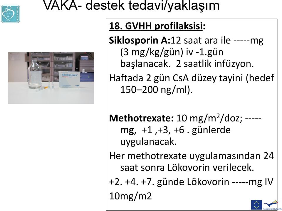 Methotrexate: 10 mg/m 2 /doz; ----- mg, +1,+3, +6. günlerde uygulanacak.