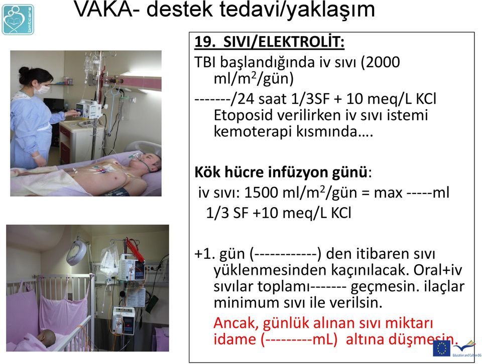 Kök hücre infüzyon günü: iv sıvı: 1500 ml/m 2 /gün = max -----ml 1/3 SF +10 meq/l KCl +1.