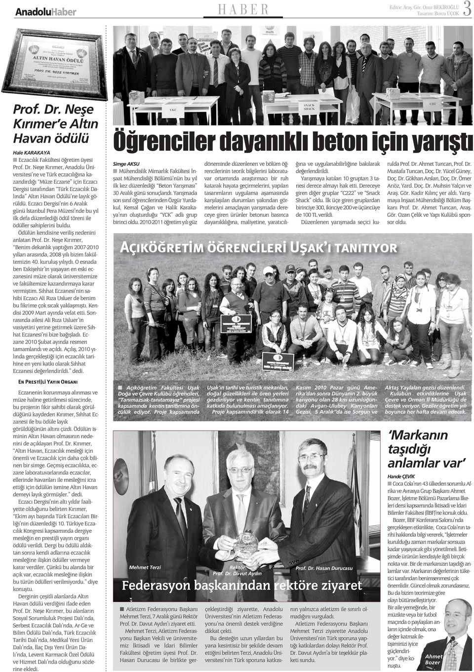 Eczane için Eczacı Dergisi tarafından Türk Eczacılık Dalında Altın Havan Ödülü ne layık görüldü.