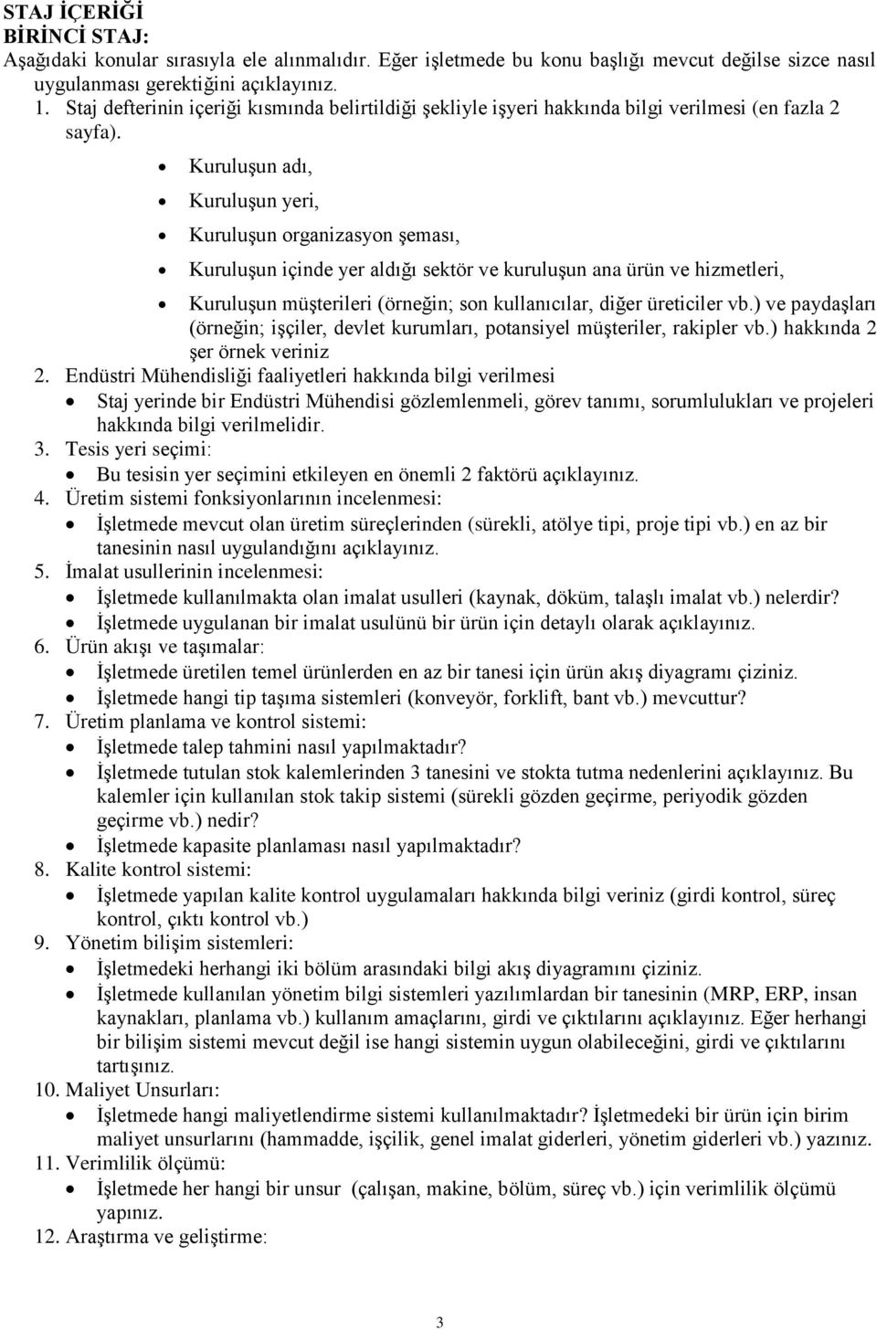 Kuruluşun adı, Kuruluşun yeri, Kuruluşun organizasyon şeması, Kuruluşun içinde yer aldığı sektör ve kuruluşun ana ürün ve hizmetleri, Kuruluşun müşterileri (örneğin; son kullanıcılar, diğer