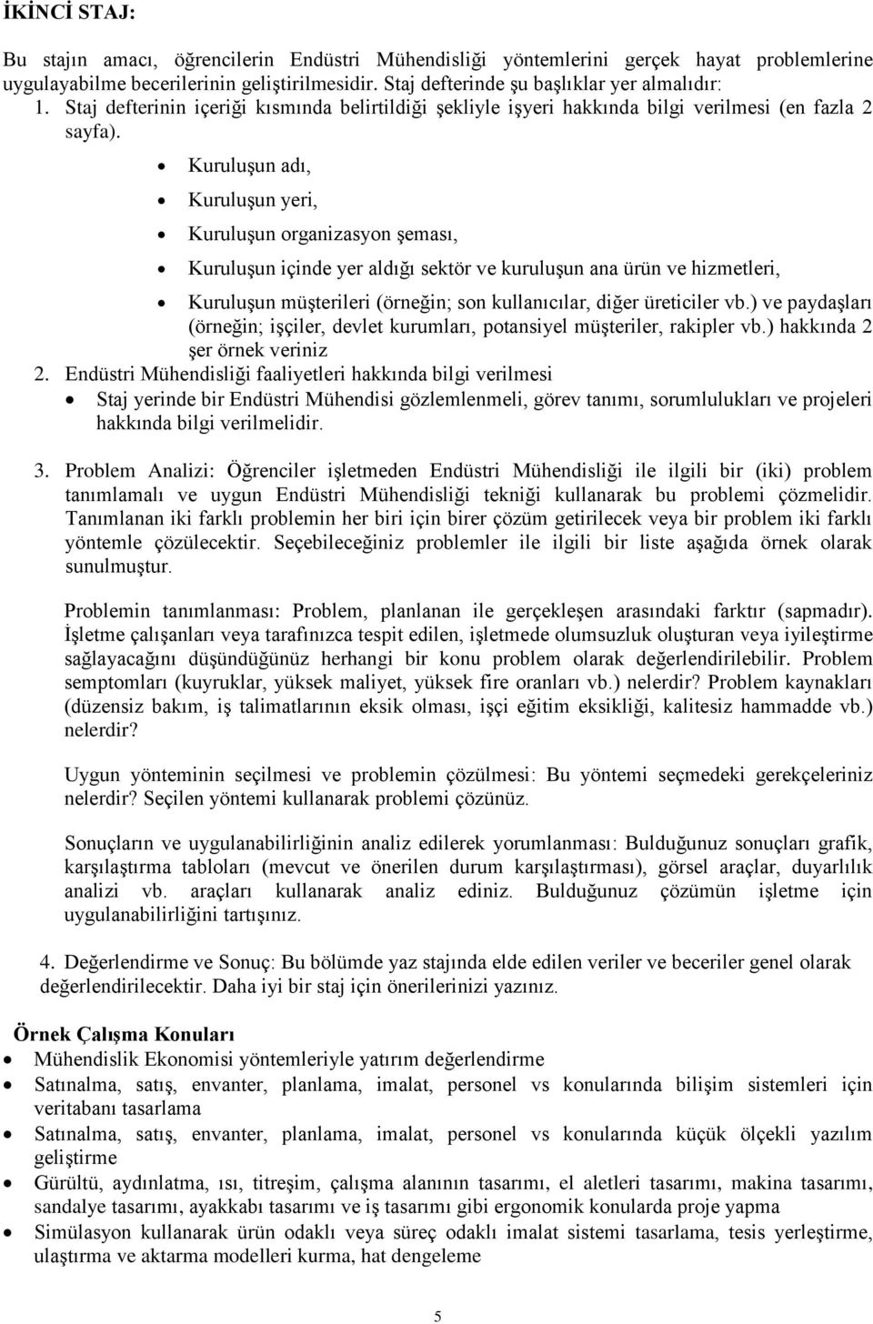 Kuruluşun adı, Kuruluşun yeri, Kuruluşun organizasyon şeması, Kuruluşun içinde yer aldığı sektör ve kuruluşun ana ürün ve hizmetleri, Kuruluşun müşterileri (örneğin; son kullanıcılar, diğer