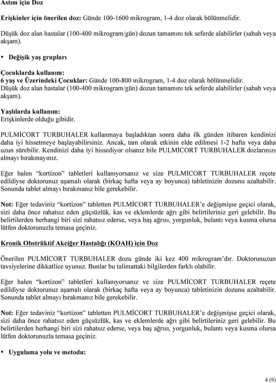 Değişik yaş grupları Çocuklarda kullanım: 6 yaş ve Üzerindeki Çocuklar: Günde 100-800 mikrogram, 1-4 doz olarak bölünmelidir.  Yaşlılarda kullanım: Erişkinlerde olduğu gibidir.