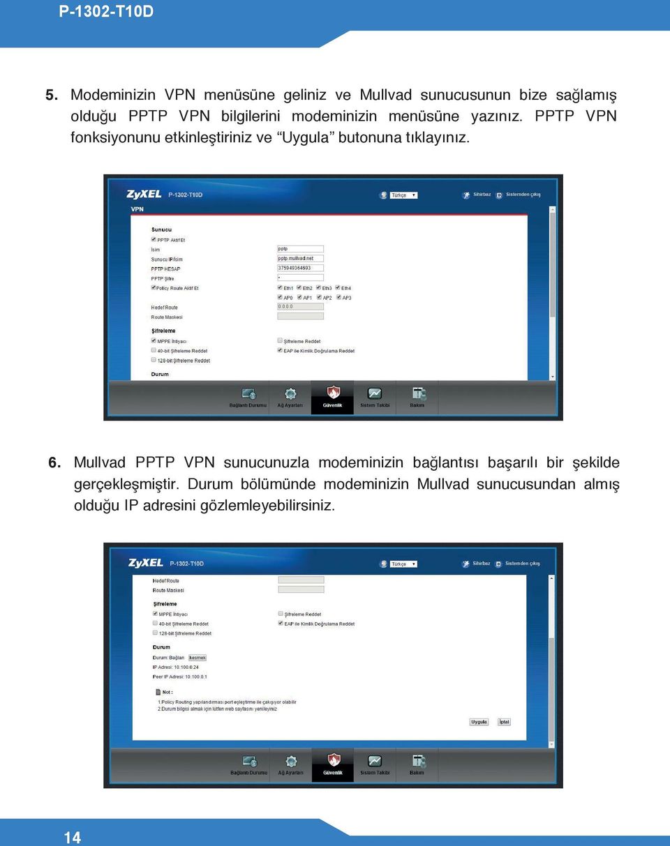 PPTP VPN fonksiyonunu etkinleştiriniz ve Uygula butonuna tıklayınız. 6.