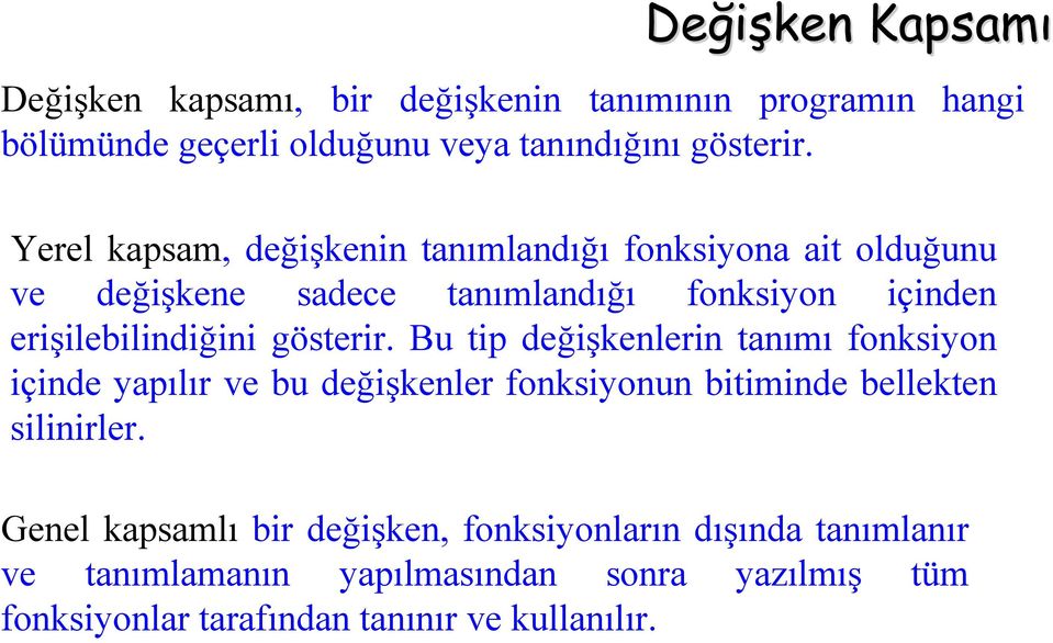 gösterir. Bu tip değişkenlerin tanımı fonksiyon içinde yapılır ve bu değişkenler fonksiyonun bitiminde bellekten silinirler.