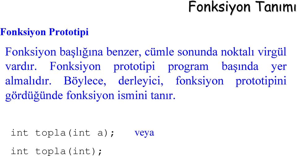 Fonksiyon prototipi program başında yer almalıdır.