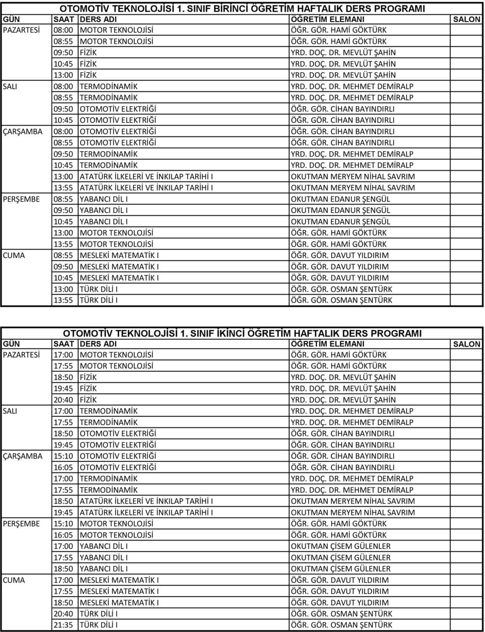 GÖR. CİHAN BAYINDIRLI 10:45 OTOMOTİV ELEKTRİĞİ ÖĞR. GÖR. CİHAN BAYINDIRLI ÇARŞAMBA 08:00 OTOMOTİV ELEKTRİĞİ ÖĞR. GÖR. CİHAN BAYINDIRLI 08:55 OTOMOTİV ELEKTRİĞİ ÖĞR. GÖR. CİHAN BAYINDIRLI 09:50 TERMODİNAMİK YRD.