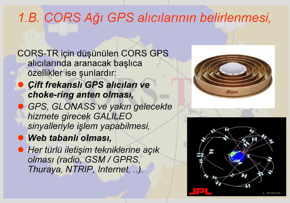 olması, GPS, GLONASS ve yakın gelecekte hizmete girecek GALILEO sinyalleriyle işlem yapabilmesi,