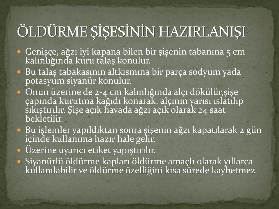 Onun üzerine de 2-4 cm kalınlığında alçı dökülür,şişe çapında kurutma kağıdı konarak, alçının yarısı ıslatılıp sıkıştırılır.